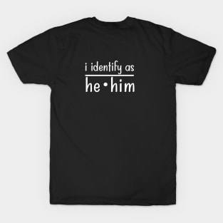 I Identify as He Him T-Shirt